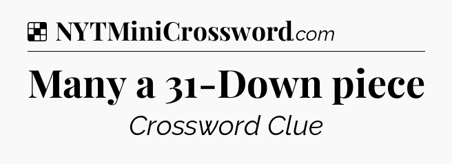 Solution: Many a 31-Down piece - NYT Crossword