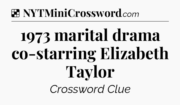 Solution: 1973 marital drama co-starring Elizabeth Taylor - NYT Crossword