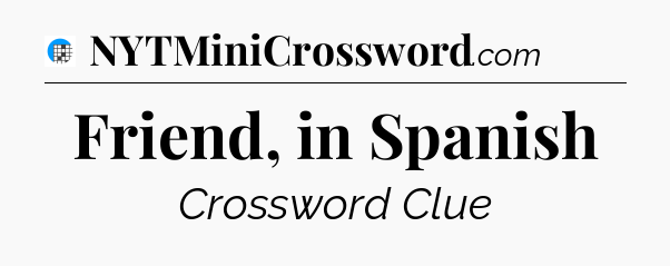 Friend, in Spanish Crossword Clue