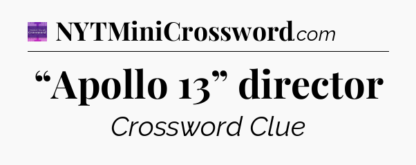 “Apollo 13” director - Thomas Joseph Crossword