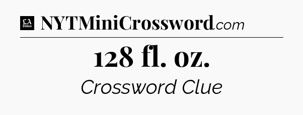 128 fl. oz - LA Times Crossword