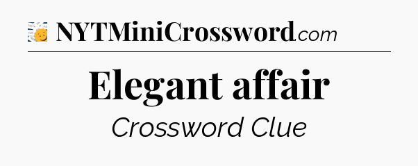 Elegant affair - 7 Little Words