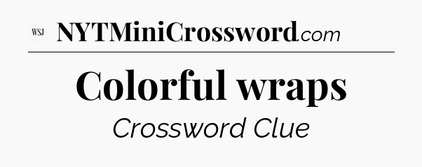 Colorful wraps - WSJ Crossword