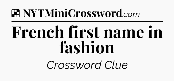 Solution: French first name in fashion - NYT Crossword