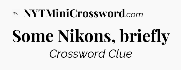 Some Nikons, briefly - WSJ Crossword