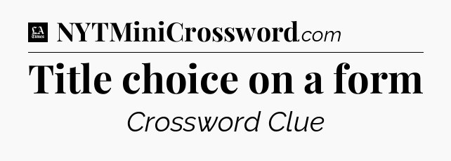 Title choice on a form - LA Times Crossword