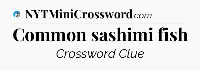 Common sashimi fish Crossword Clue