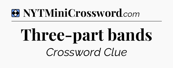 Solution: Three-part bands - NYT Mini Crossword