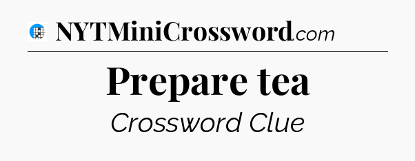 Prepare tea Crossword Clue