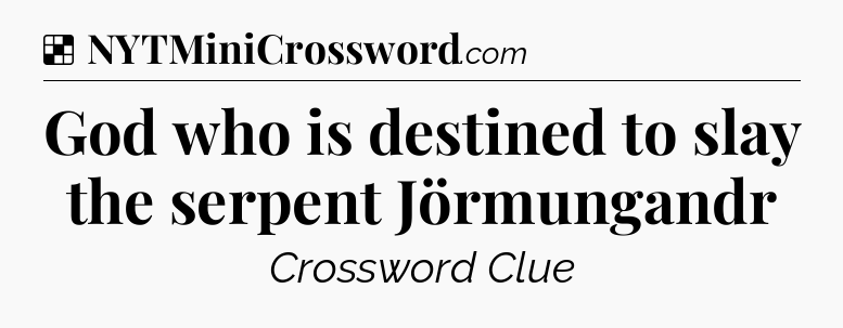 Solution: God who is destined to slay the serpent Jörmungandr - NYT Crossword