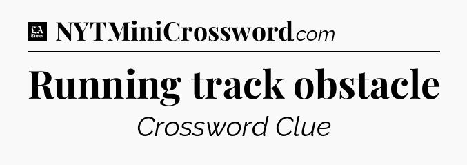 Running track obstacle - LA Times Crossword