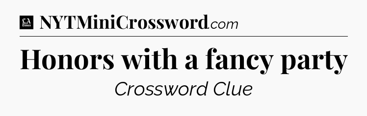 Honors with a fancy party - LA Times Crossword