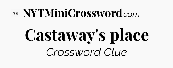 Castaway's place - WSJ Crossword