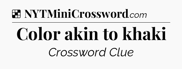 Solution: Color akin to khaki - NYT Crossword