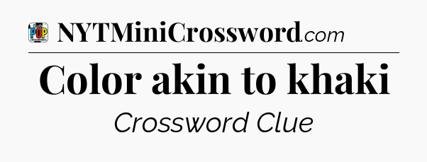 Color akin to khaki Crossword Clue