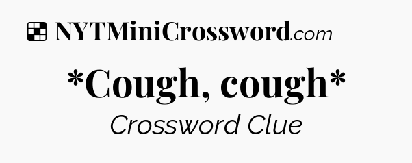 Solution: *Cough, cough* - NYT Crossword