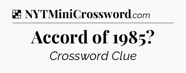 Solution: Accord of 1985 - NYT Crossword