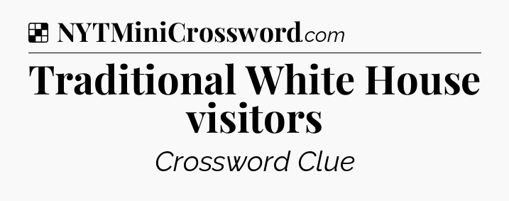 Solution: Traditional White House visitors - NYT Crossword