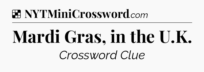 Solution: Mardi Gras, in the U.K - NYT Crossword