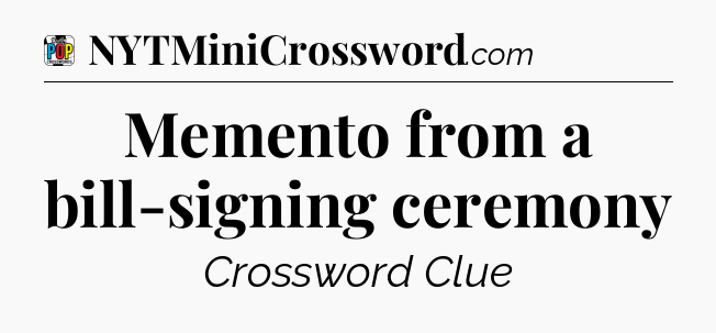 Memento from a bill-signing ceremony Crossword Clue