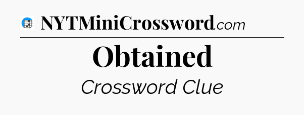 Obtained Crossword Clue