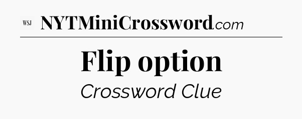 Flip option - WSJ Crossword