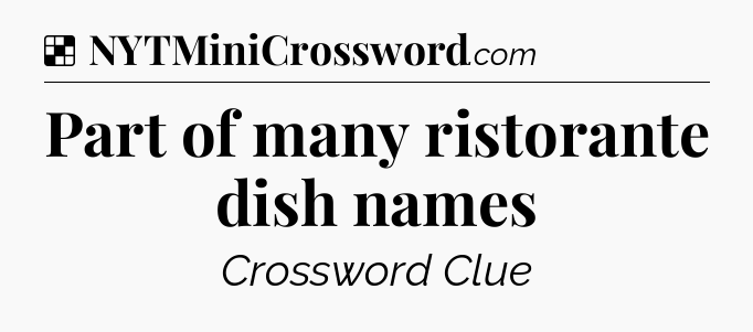 Solution: Part of many ristorante dish names - NYT Crossword