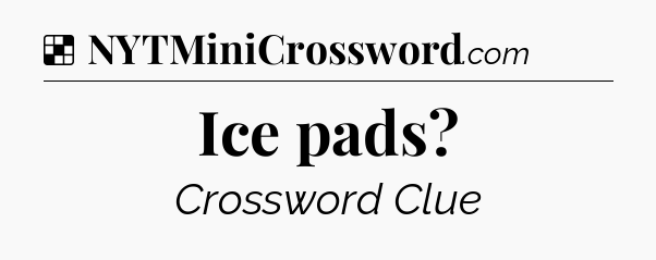Solution: Ice pads - NYT Crossword