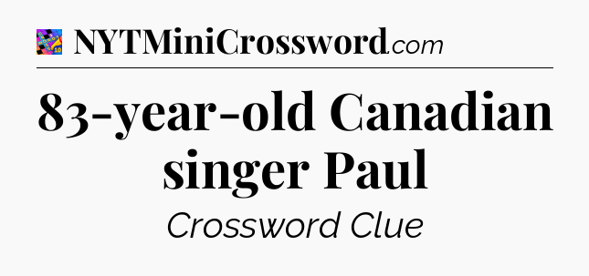 83-year-old Canadian singer Paul Crossword Clue