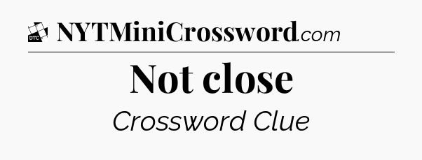 Not close - Daily Themed Classic Crossword