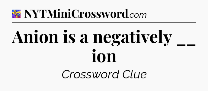 Anion is a negatively __ ion Codycross