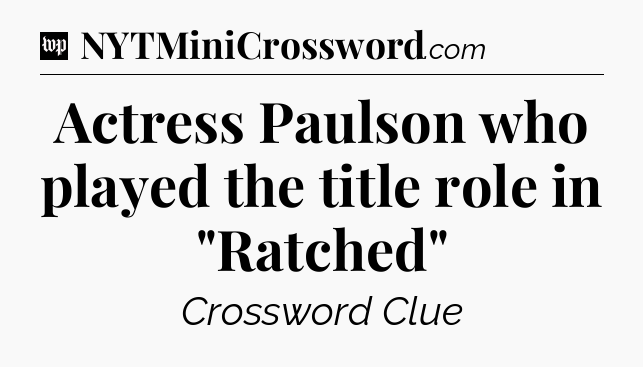 Actress Paulson who played the title role in 