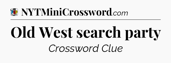 Old West search party Crossword Clue