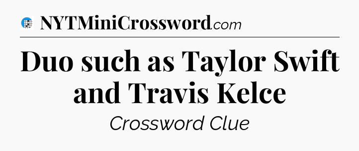 Duo such as Taylor Swift and Travis Kelce Crossword Clue