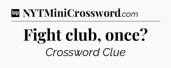 Fight club, once Crossword Clue
