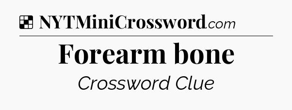 Solution: Forearm bone - NYT Crossword