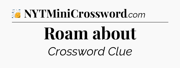 Roam about - 7 Little Words