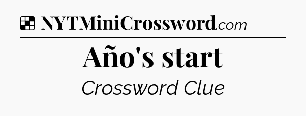 Solution: Año's start - NYT Crossword