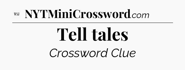 Tell tales - WSJ Crossword