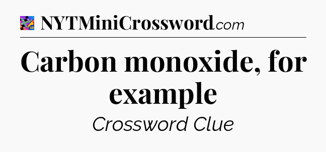 Carbon monoxide, for example Crossword Clue