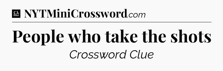 People who take the shots - LA Times Crossword