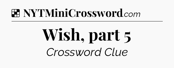 Solution: Wish, part 5 - NYT Crossword