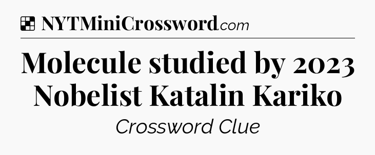 Solution: Molecule studied by 2023 Nobelist Katalin Kariko - NYT Crossword