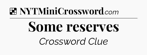 Solution: Some reserves - NYT Crossword