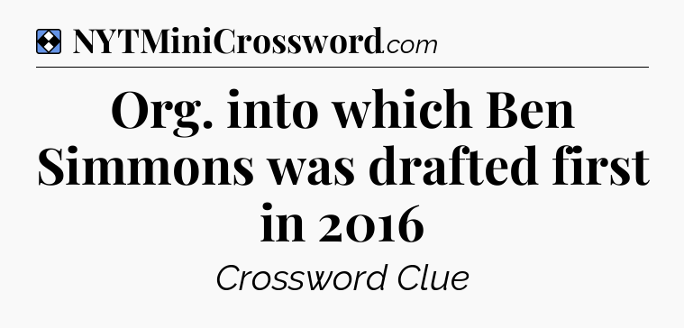 Solution: Org. into which Ben Simmons was drafted first in 2016 - NYT Mini Crossword
