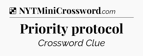 Solution: Priority protocol - NYT Crossword