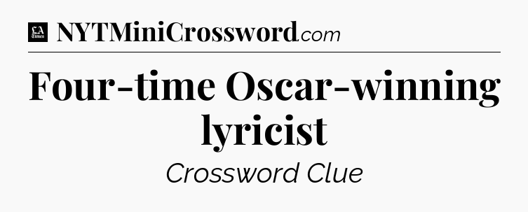 Four-time Oscar-winning lyricist - LA Times Crossword