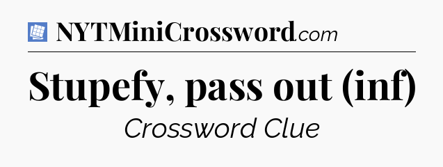 Stupefy, pass out (inf) Puzzle Page Crossword Clue