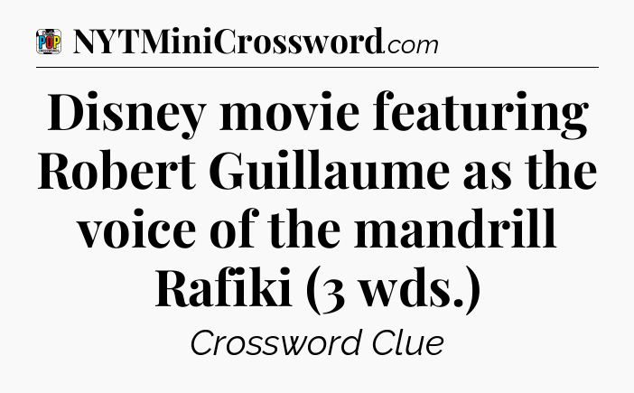 Disney movie featuring Robert Guillaume as the voice of the mandrill Rafiki (3 wds.) Crossword Clue