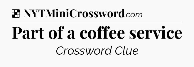 Solution: Part of a coffee service - NYT Crossword